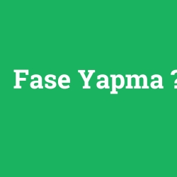 Fase Yapma