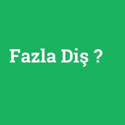Fazla Diş