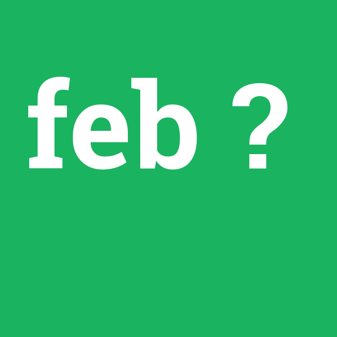 feb, feb nedir ,feb ne demek