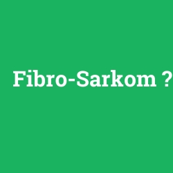 Fibro-Sarkom
