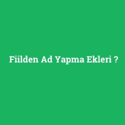 Fiilden Ad Yapma Ekleri