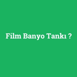 Film Banyo Tankı
