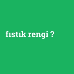 fıstık rengi