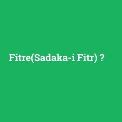 Fitre(Sadaka-i Fitr)