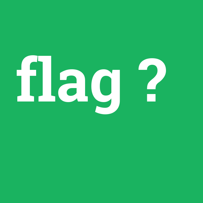 flag, flag nedir ,flag ne demek