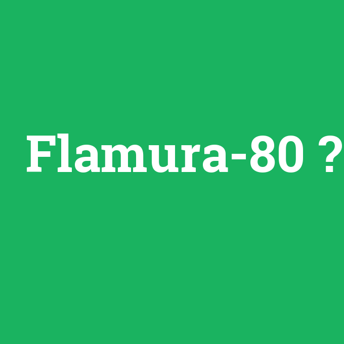 Flamura-80, Flamura-80 nedir ,Flamura-80 ne demek