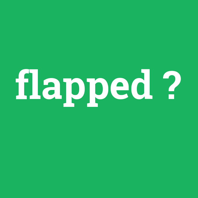 flapped, flapped nedir ,flapped ne demek