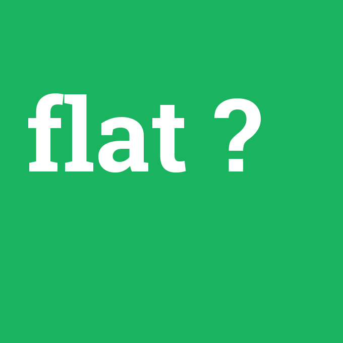 flat, flat nedir ,flat ne demek