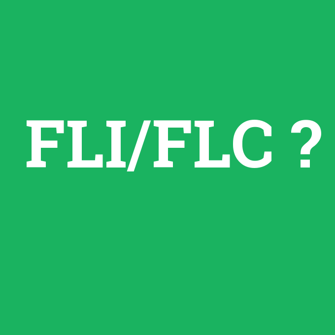 FLI/FLC, FLI/FLC nedir ,FLI/FLC ne demek