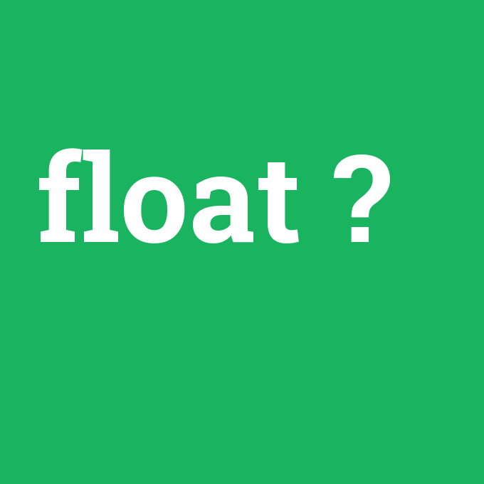 float, float nedir ,float ne demek