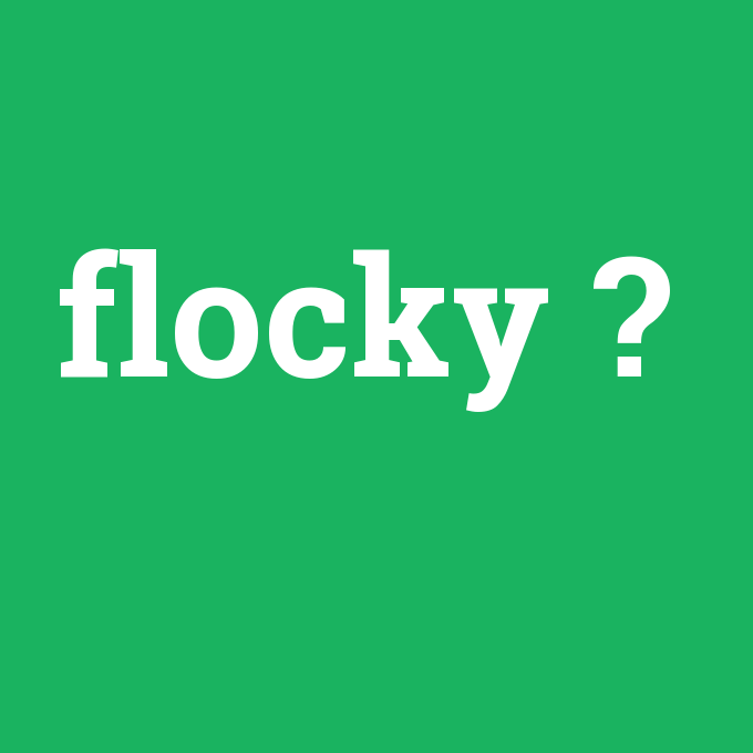 flocky, flocky nedir ,flocky ne demek