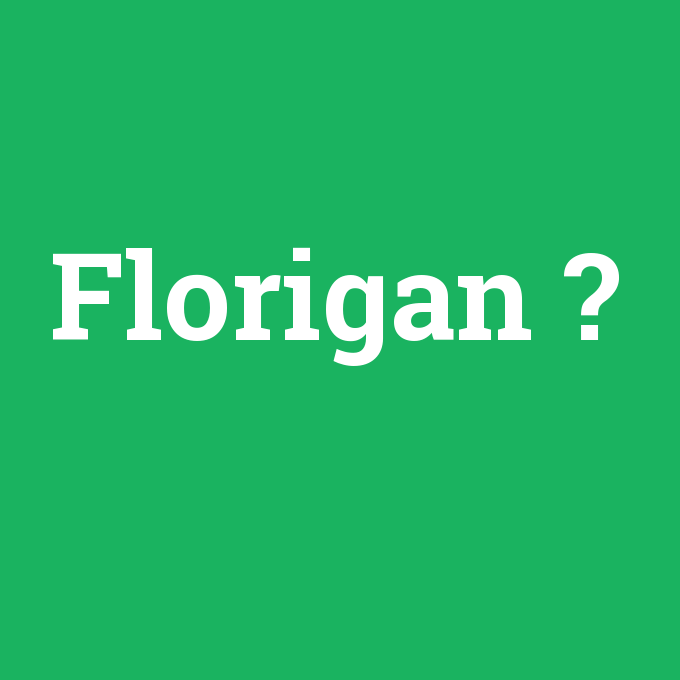 Florigan, Florigan nedir ,Florigan ne demek