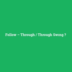 Follow – Through / Through Swıng