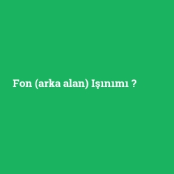 Fon (arka alan) Işınımı foto galeri