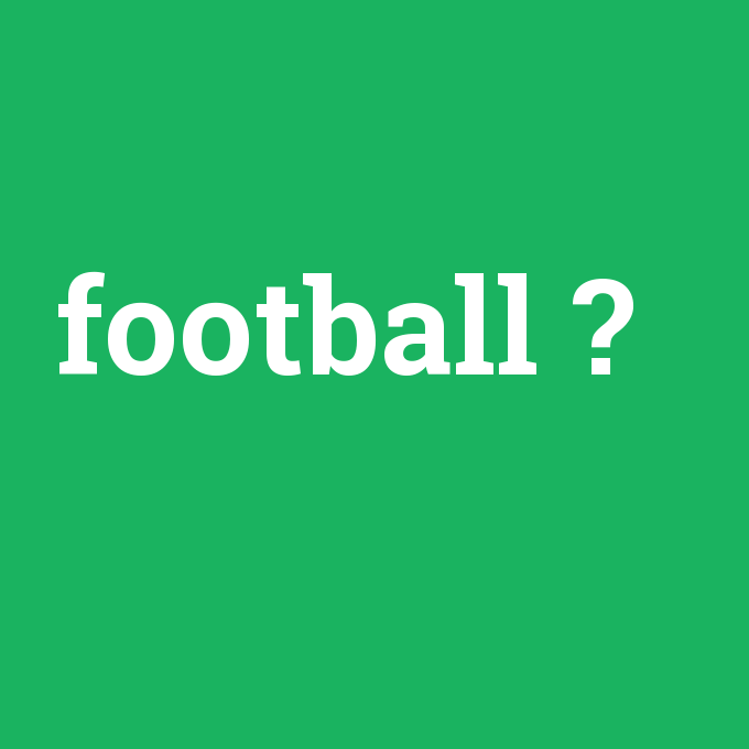 football, football nedir ,football ne demek