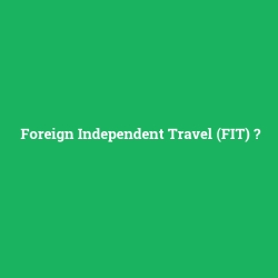 Foreign Independent Travel (FIT)