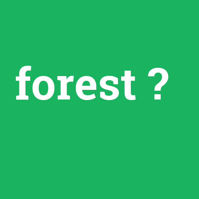 forest, forest nedir ,forest ne demek