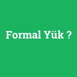 Formal Yük