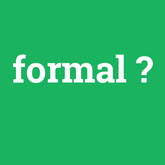 formal, formal nedir ,formal ne demek
