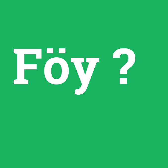 Föy, Föy nedir ,Föy ne demek