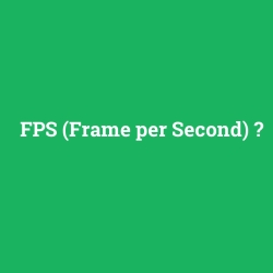 FPS (Frame per Second)