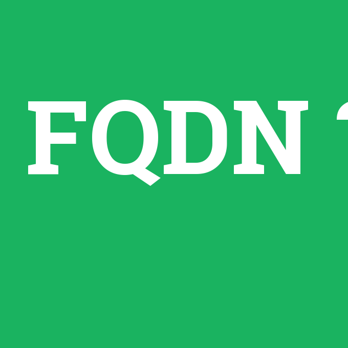 FQDN, FQDN nedir ,FQDN ne demek