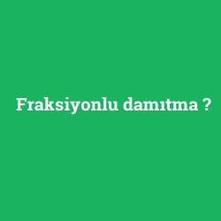 Fraksiyonlu damıtma