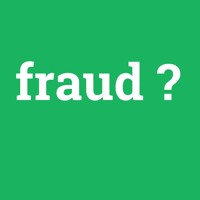fraud, fraud nedir ,fraud ne demek