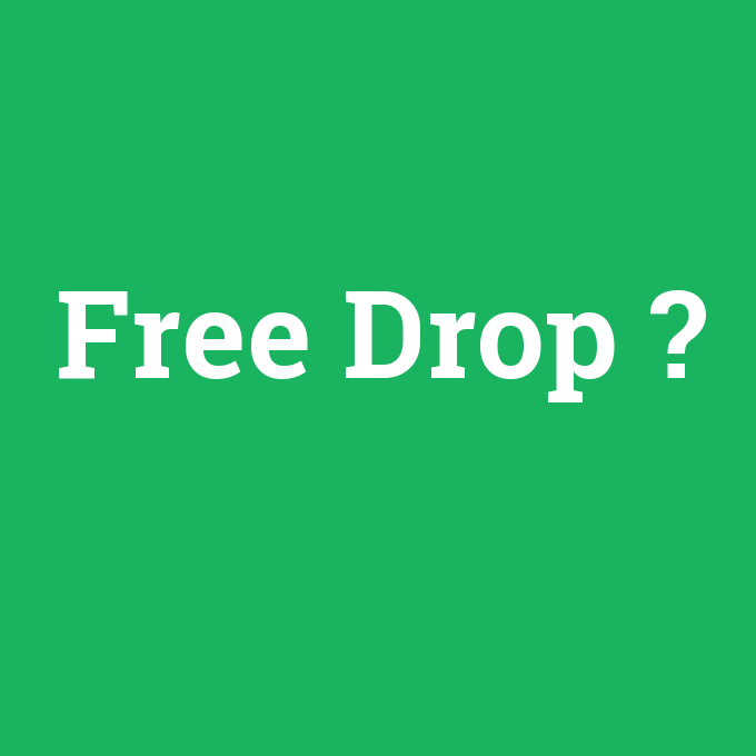 Free Drop, Free Drop nedir ,Free Drop ne demek
