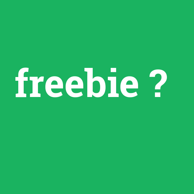 freebie, freebie nedir ,freebie ne demek