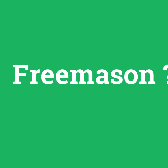 Freemason, Freemason nedir ,Freemason ne demek