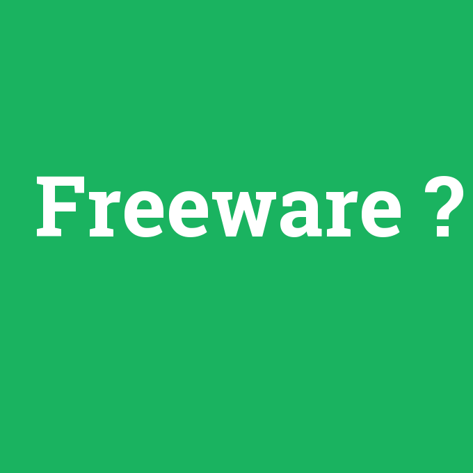 Freeware, Freeware nedir ,Freeware ne demek
