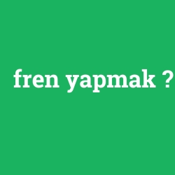 fren yapmak