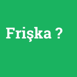 Frişka