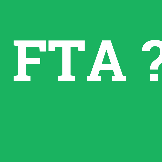 FTA, FTA nedir ,FTA ne demek
