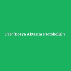FTP (Dosya Aktarım Protokolü)