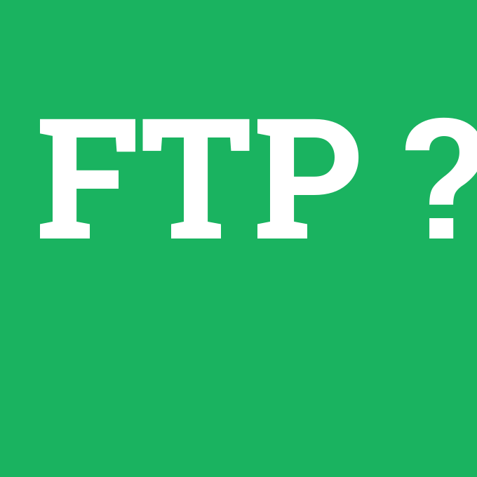 FTP, FTP nedir ,FTP ne demek