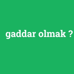 gaddar olmak