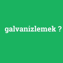 galvanizlemek