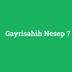 Gayrisahih Nesep