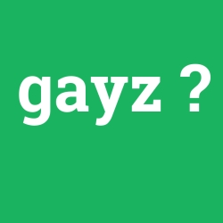 gayz