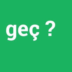 geç
