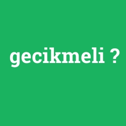 gecikmeli