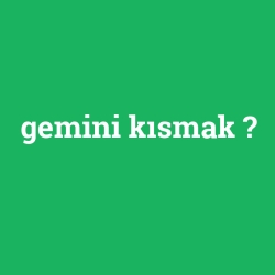 gemini kısmak