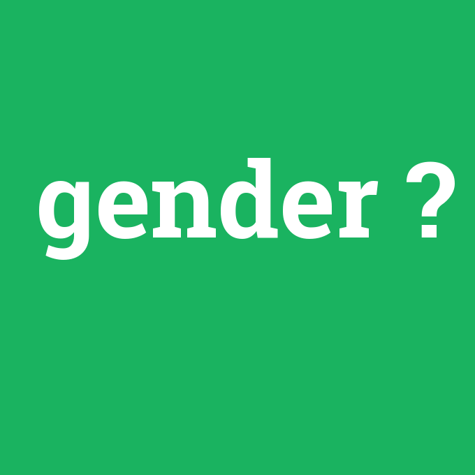 gender, gender nedir ,gender ne demek