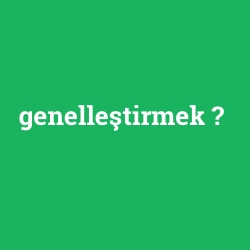 genelleştirmek