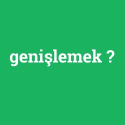 genişlemek