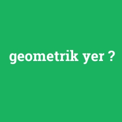 geometrik yer