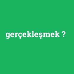 gerçekleşmek