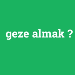 geze almak foto galeri